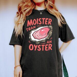 Moister Than An Oyster Shirt, Retro Funny Graphic Tee, Unique Humor T-Shirt